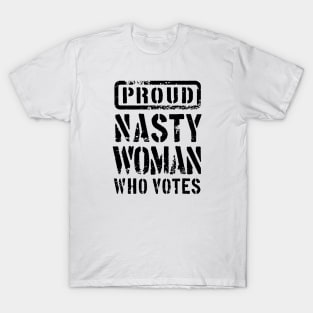 PROUD NASTY WOMAN WHO VOTES 2 T-Shirt